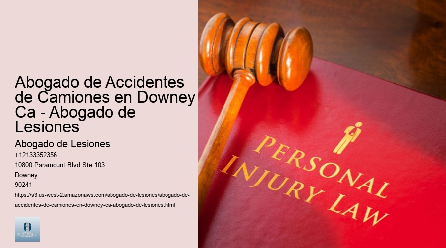 Abogado de Accidentes de Camiones en Downey Ca - Abogado de Lesiones