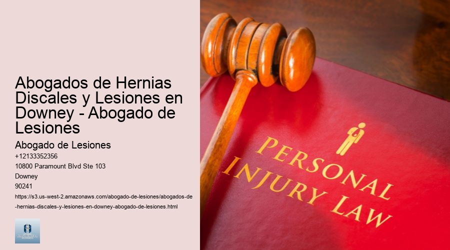 Abogados de Hernias Discales y Lesiones en Downey - Abogado de Lesiones