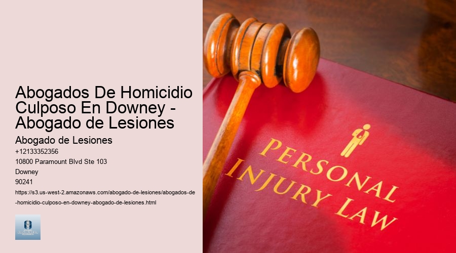 Abogados De Homicidio Culposo En Downey - Abogado de Lesiones