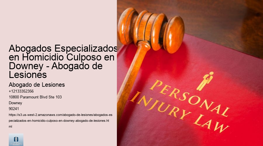 Abogados Especializados en Homicidio Culposo en Downey - Abogado de Lesiones