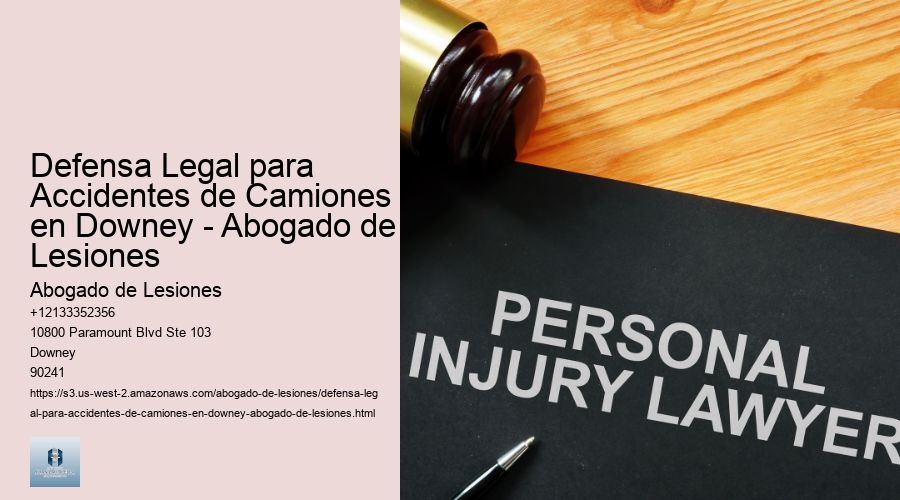 Defensa Legal para Accidentes de Camiones en Downey - Abogado de Lesiones