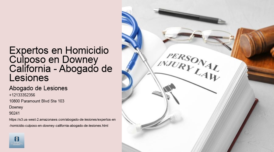 Expertos en Homicidio Culposo en Downey California - Abogado de Lesiones