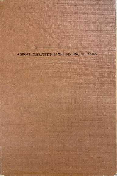 A short instruction in the binding of books / Dirk de Bray ; followed by a note on the gilding of the edges by Ambrosius Vermerck ; with an introd. and a paraphrase by K. van der Horst and C. de Wolf ; translated by H.S. Lake. picture number 1