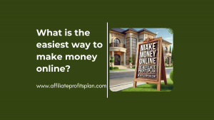 What is the easiest way to make money online?