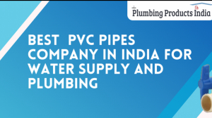 Best PVC Pipes Company in India for Water Supply & Plumbing