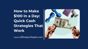 How to Make $100 in a Day: Quick Cash Strategies That Work