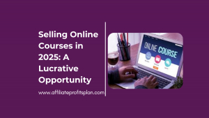 Selling Online Courses in 2025: A Lucrative Opportunity