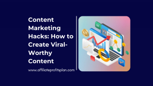 Content Marketing Hacks: How to Create Viral-Worthy Content