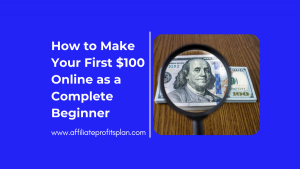 How to Make Your First $100 Online as a Complete Beginner