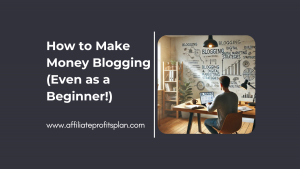 How to Make Money Blogging (Even as a Beginner!)