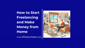 How to Start Freelancing and Make Money from Home