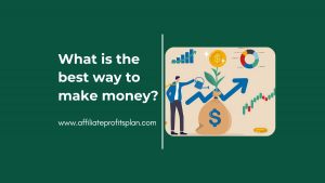 What is the best way to make money?