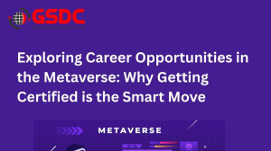Exploring Career Opportunities in the Metaverse: Why Getting Certified is the Smart Move