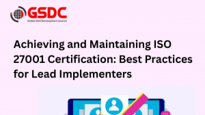 Achieving and Maintaining ISO 27001 Certification: Best Practices for Lead Implementers