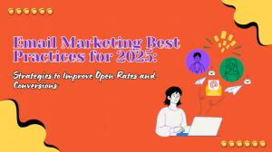 Email Marketing Best Practices for 2025: Strategies to Improve Open Rates and Conversions