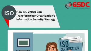 How ISO 27001 Can Transform Your Organization’s Information Security Strategy