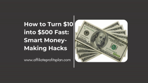 How to Turn $10 into $500 Fast: Smart Money-Making Hacks
