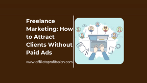Freelance Marketing: How to Attract Clients Without Paid Ads