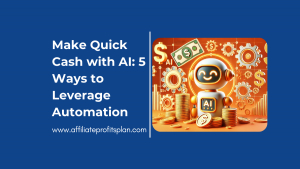 Make Quick Cash with AI: 5 Ways to Leverage Automation
