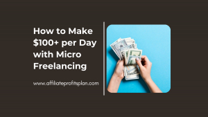 How to Make $100+ per Day with Micro Freelancing
