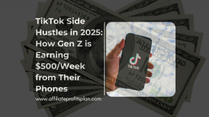 TikTok Side Hustles in 2025: How Gen Z is Earning $500/Week from Their Phones
