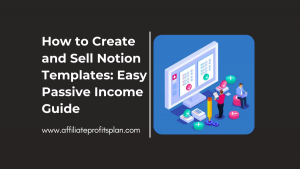How to Create and Sell Notion Templates: Easy Passive Income Guide