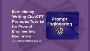 Earn Money Writing ChatGPT Prompts: Tutorial for Prompt Engineering Beginners