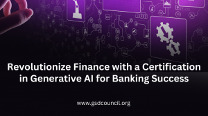 Revolutionize Finance with a Certification in Generative AI for Banking Success