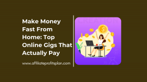 Make Money Fast From Home: Top Online Gigs That Actually Pay