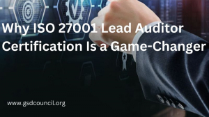Why ISO 27001 Lead Auditor Certification Is a Game-Changer
