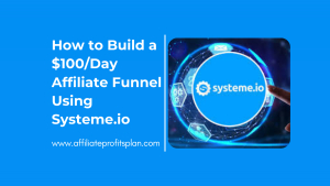 How to Build a $100/Day Affiliate Funnel Using Systeme.io