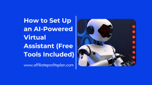 How to Set Up an AI-Powered Virtual Assistant (Free Tools Included)
