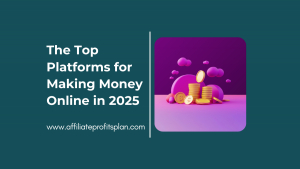 The Top Platforms for Making Money Online in 2025