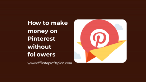 How to make money on Pinterest without followers