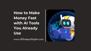 How to Make Money Fast with AI Tools You Already Use
