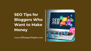 SEO Tips for Bloggers Who Want to Make Money