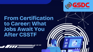 From Certification to Career: What Jobs Await You After CSSTF