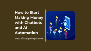 How to Start Making Money with Chatbots and AI Automation