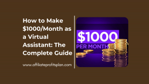 How to Make $1000/Month as a Virtual Assistant: The Complete Guide