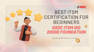 Best ITSM Certification for Beginners: GSDC ITSM ISO 20000 Foundation