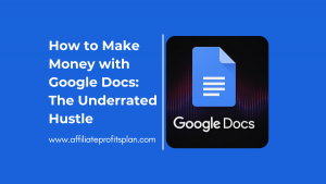 How to Make Money with Google Docs: The Underrated Hustle