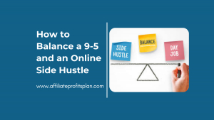How to Balance a 9-5 and an Online Side Hustle