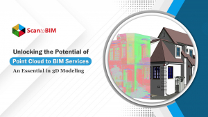 Unlocking the Potential of Point Cloud to BIM Services in USA: An Essential in 3D Modeling