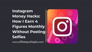 Instagram Money Hacks: How I Earn 4 Figures Monthly Without Posting Selfies