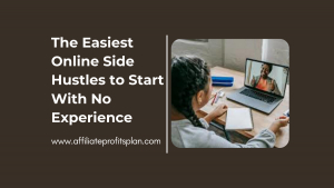 The Easiest Online Side Hustles to Start With No Experience