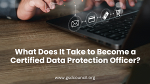 What Does It Take to Become a Certified Data Protection Officer?