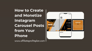 How to Create and Monetize Instagram Carousel Posts from Your Phone