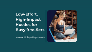 Low-Effort, High-Impact Hustles for Busy 9-to-5ers