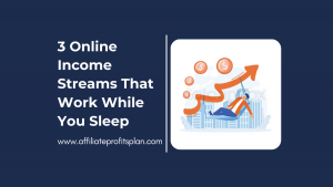 3 Online Income Streams That Work While You Sleep