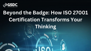 Beyond the Badge: How ISO 27001 Certification Transforms Your Thinking